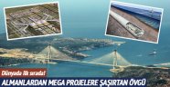 Almanlardan mega projelere şaşırtan övgü!